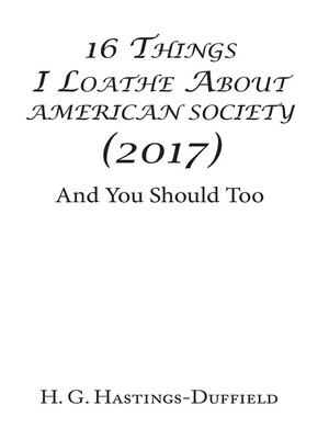 cover image of 16 Things I Loathe About American Society (2017)